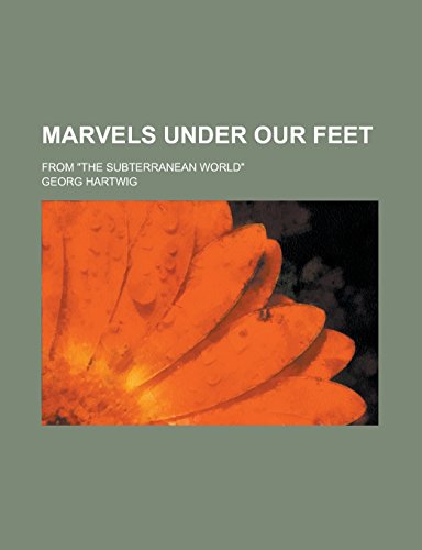 9781236963529: Marvels Under Our Feet; From the Subterranean World