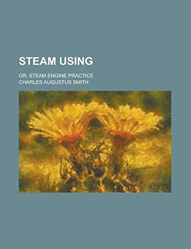 9781236980816: Steam Using; Or, Steam Engine Practice