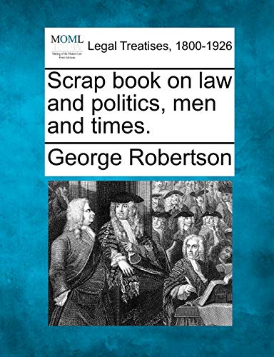 Imagen de archivo de Scrap Book on Law and Politics, Men and Times. a la venta por Lucky's Textbooks