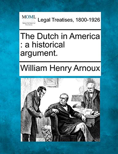 Imagen de archivo de The Dutch in America: A Historical Argument. a la venta por Lucky's Textbooks
