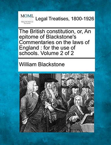 Stock image for The British Constitution, Or, an Epitome of Blackstone's Commentaries on the Laws of England: For the Use of Schools. Volume 2 of 2 for sale by Lucky's Textbooks