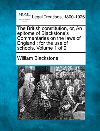 9781240004072: The British Constitution, Or, an Epitome of Blackstone's Commentaries on the Laws of England: For the Use of Schools. Volume 1 of 2