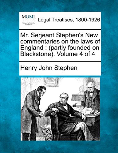9781240004256: Mr. Serjeant Stephen's New commentaries on the laws of England: (partly founded on Blackstone). Volume 4 of 4