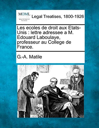 Stock image for Les Ecoles de Droit Aux Etats-Unis: Lettre Adressee a M. Edouard Laboulaye, Professeur Au College de France. (French Edition) for sale by Lucky's Textbooks