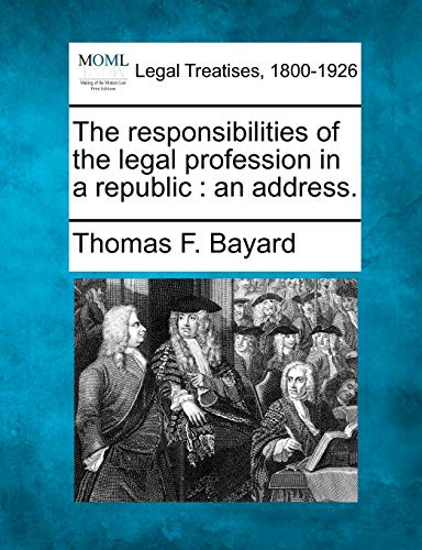 Stock image for The Responsibilities of the Legal Profession in a Republic: An Address. for sale by Lucky's Textbooks