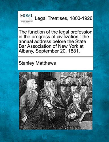 Beispielbild fr The function of the legal profession in the progress of civilization: the annual address before the State Bar Association of New York at Albany, September 20, 1881. zum Verkauf von Dunaway Books