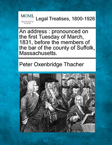 Beispielbild fr An Address: Pronounced on the First Tuesday of March, 1831, Before the Members of the Bar of the County of Suffolk, Massachusetts. zum Verkauf von Lucky's Textbooks