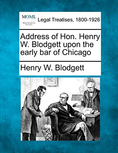 Beispielbild fr Address of Hon. Henry W. Blodgett Upon the Early Bar of Chicago zum Verkauf von Lucky's Textbooks