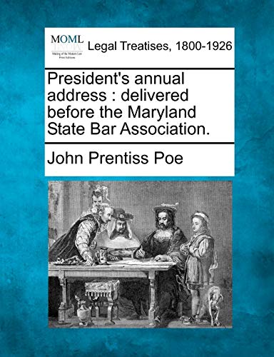 President's annual address: delivered before the Maryland State Bar Association. (9781240006328) by Poe, John Prentiss