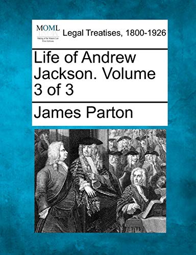 9781240007318: Life of Andrew Jackson. Volume 3 of 3