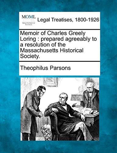 Imagen de archivo de Memoir of Charles Greely Loring: Prepared Agreeably to a Resolution of the Massachusetts Historical Society. a la venta por Lucky's Textbooks