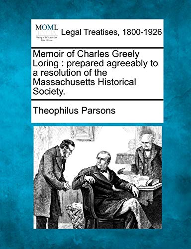 9781240008025: Memoir of Charles Greely Loring: prepared agreeably to a resolution of the Massachusetts Historical Society.