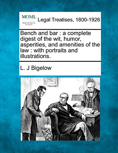 Imagen de archivo de Bench and bar a complete digest of the wit, humor, asperities, and amenities of the law with portraits and illustrations a la venta por PBShop.store US