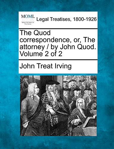 Stock image for The Quod Correspondence, Or, the Attorney / By John Quod. Volume 2 of 2 for sale by Lucky's Textbooks