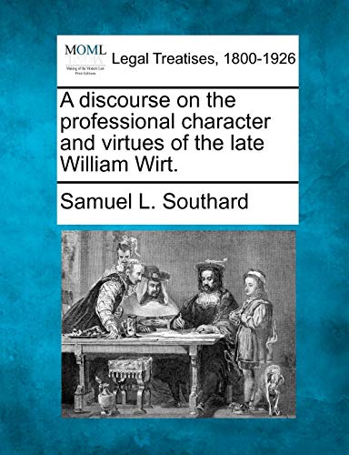 Imagen de archivo de A Discourse on the Professional Character and Virtues of the Late William Wirt. a la venta por Lucky's Textbooks