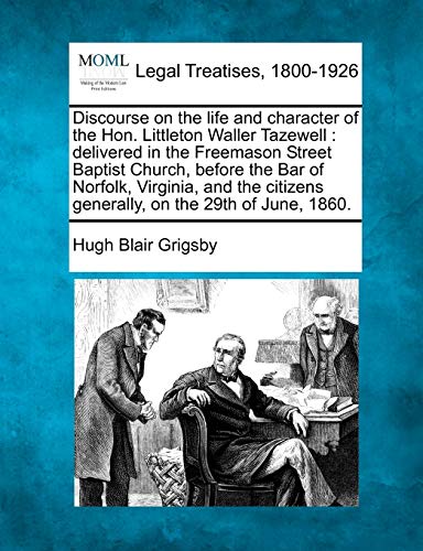 Imagen de archivo de Discourse on the life and character of the Hon Littleton Waller Tazewell delivered in the Freemason Street Baptist Church, before the Bar of generally, on the 29th of June, 1860 a la venta por PBShop.store US