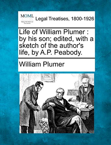 Imagen de archivo de Life of William Plumer by his son edited, with a sketch of the author's life, by AP Peabody a la venta por PBShop.store US