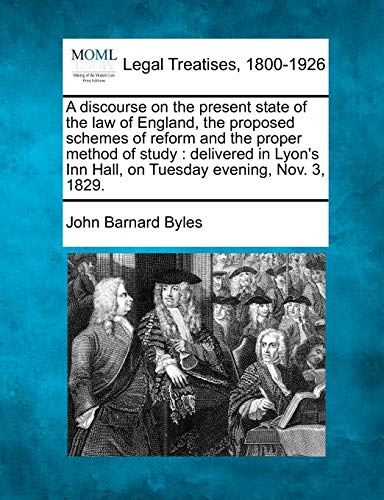 Stock image for A Discourse on the Present State of the Law of England, the Proposed Schemes of Reform and the Proper Method of Study: Delivered in Lyon's Inn Hall, on Tuesday Evening, Nov. 3, 1829. for sale by Lucky's Textbooks