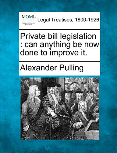 Imagen de archivo de Private Bill Legislation: Can Anything Be Now Done to Improve It. a la venta por Lucky's Textbooks
