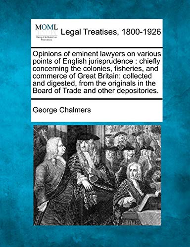 Beispielbild fr Opinions of eminent lawyers on various points of English jurisprudence: chiefly concerning the colonies, fisheries, and commerce of Great Britain: . in the Board of Trade and other depositories. zum Verkauf von Lucky's Textbooks