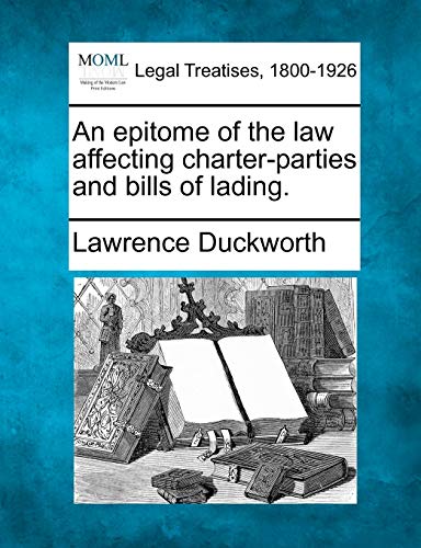 9781240015948: An epitome of the law affecting charter-parties and bills of lading.