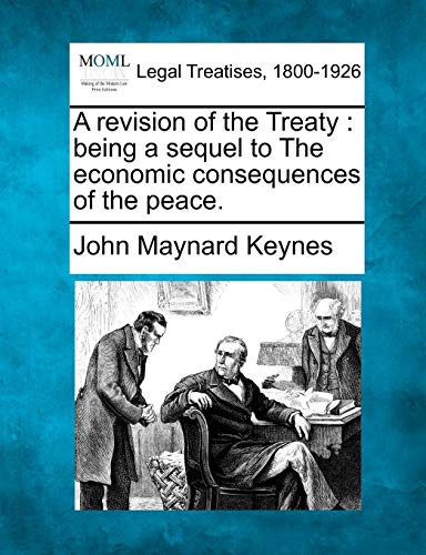 A Revision of the Treaty: Being a Sequel to the Economic Consequences of the Peace. (9781240016372) by Keynes CB Fba, John Maynard