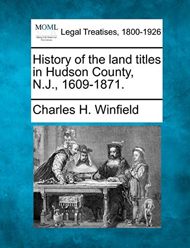 Imagen de archivo de History of the Land Titles in Hudson County, N.J., 1609-1871. a la venta por Lucky's Textbooks