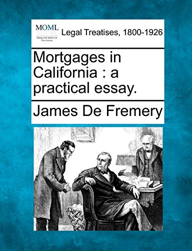 Beispielbild fr Mortgages in California: A Practical Essay. zum Verkauf von Lucky's Textbooks