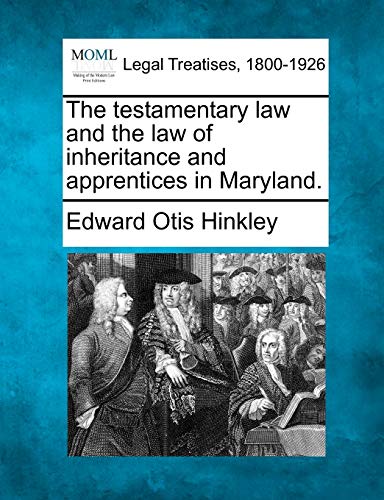 Beispielbild fr The testamentary law and the law of inheritance and apprentices in Maryland. zum Verkauf von Lucky's Textbooks