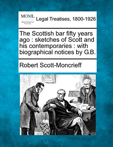 Beispielbild fr The Scottish Bar Fifty Years Ago: Sketches of Scott and His Contemporaries: With Biographical Notices by G.B. zum Verkauf von Lucky's Textbooks