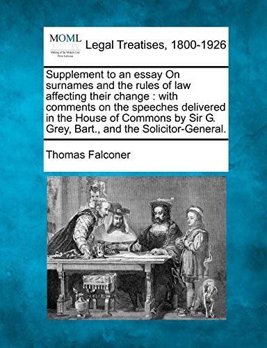 Beispielbild fr Supplement to an Essay on Surnames and the Rules of Law Affecting Their Change: With Comments on the Speeches Delivered in the House of Commons by Sir G. Grey, Bart., and the Solicitor-General. zum Verkauf von Lucky's Textbooks