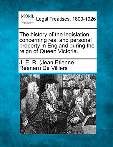 9781240026876: The history of the legislation concerning real and personal property in England during the reign of Queen Victoria.