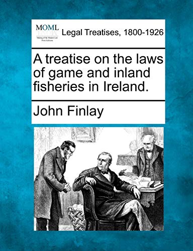 Beispielbild fr A treatise on the laws of game and inland fisheries in Ireland. zum Verkauf von AwesomeBooks