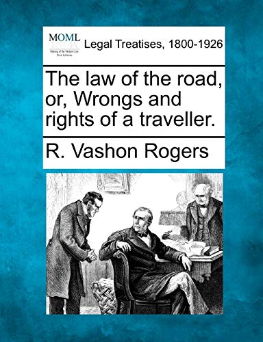 Stock image for The Law of the Road, Or, Wrongs and Rights of a Traveller. for sale by Lucky's Textbooks