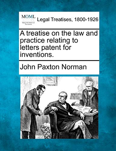 Stock image for A Treatise on the Law and Practice Relating to Letters Patent for Inventions. for sale by Lucky's Textbooks