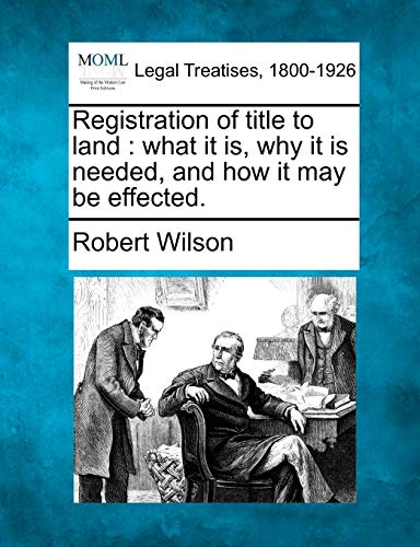 9781240041473: Registration of Title to Land: What It Is, Why It Is Needed, and How It May Be Effected.