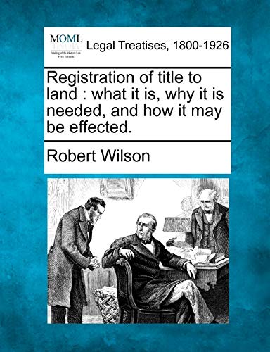 Stock image for Registration of Title to Land: What It Is, Why It Is Needed, and How It May Be Effected. for sale by Lucky's Textbooks