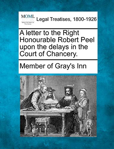 Stock image for A Letter to the Right Honourable Robert Peel Upon the Delays in the Court of Chancery. for sale by Lucky's Textbooks