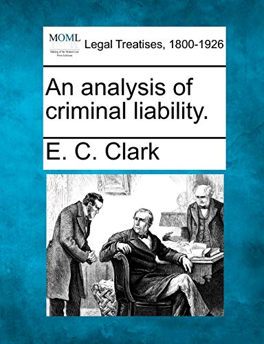 An Analysis of Criminal Liability. (9781240044160) by Clark, E C