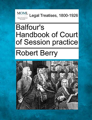 Balfour's Handbook of Court of Session Practice (9781240045488) by Berry, Robert