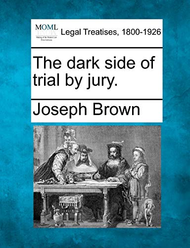 The Dark Side of Trial by Jury. (9781240045495) by Brown, Joseph