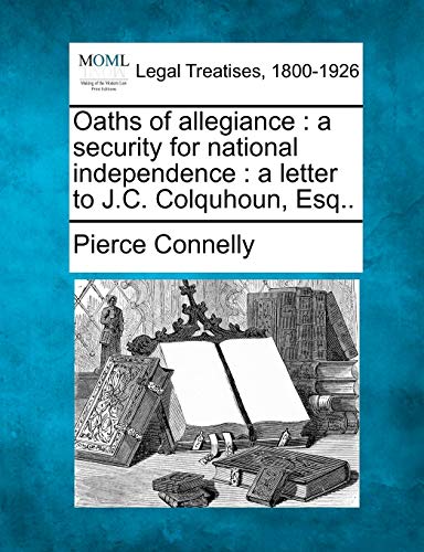 Imagen de archivo de Oaths of Allegiance: A Security for National Independence: A Letter to J.C. Colquhoun, Esq. a la venta por Lucky's Textbooks