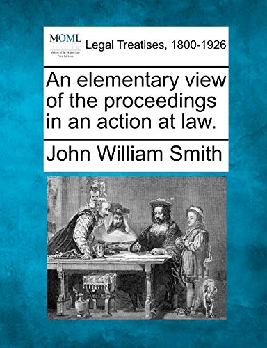 Imagen de archivo de An Elementary View of the Proceedings in an Action at Law. a la venta por Lucky's Textbooks