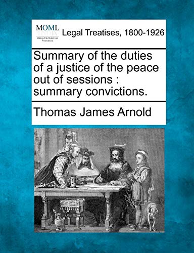 Stock image for Summary of the duties of a justice of the peace out of sessions: summary convictions. for sale by Lucky's Textbooks