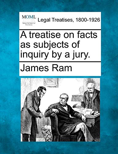 Stock image for A treatise on facts as subjects of inquiry by a jury. for sale by Lucky's Textbooks