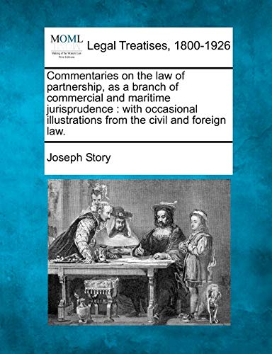Imagen de archivo de Commentaries on the law of partnership, as a branch of commercial and maritime jurisprudence: with occasional illustrations from the civil and foreign law. a la venta por Lucky's Textbooks