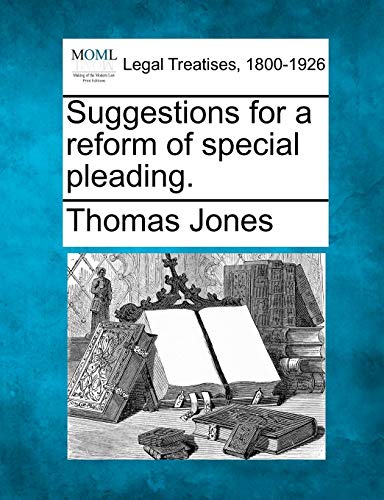 Suggestions for a Reform of Special Pleading. (9781240051717) by Jones, Thomas