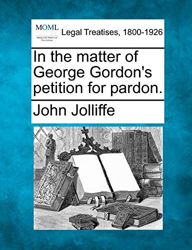 Stock image for In the Matter of George Gordon's Petition for Pardon. for sale by Lucky's Textbooks