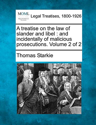 Beispielbild fr A Treatise on the Law of Slander and Libel: And Incidentally of Malicious Prosecutions. Volume 2 of 2 zum Verkauf von Lucky's Textbooks