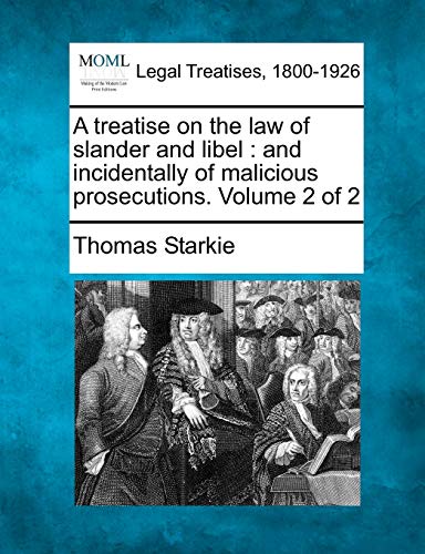 Stock image for A Treatise on the Law of Slander and Libel: And Incidentally of Malicious Prosecutions. Volume 2 of 2 for sale by Lucky's Textbooks